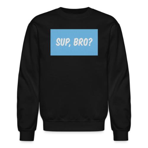 sup bro tee #2 - Unisex Crewneck Sweatshirt