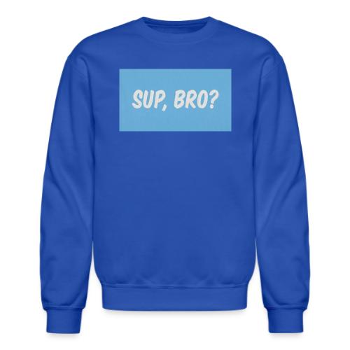 sup bro tee #2 - Unisex Crewneck Sweatshirt