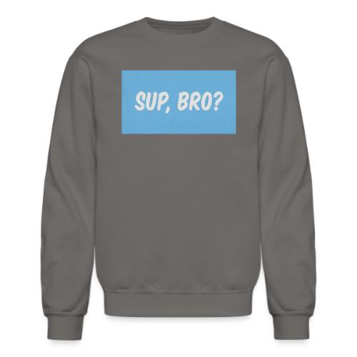 sup bro tee #2 - Unisex Crewneck Sweatshirt