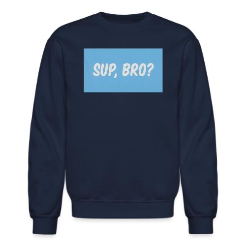 sup bro tee #2 - Unisex Crewneck Sweatshirt