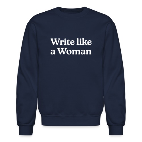 Write Like a Woman (white text) - Unisex Crewneck Sweatshirt