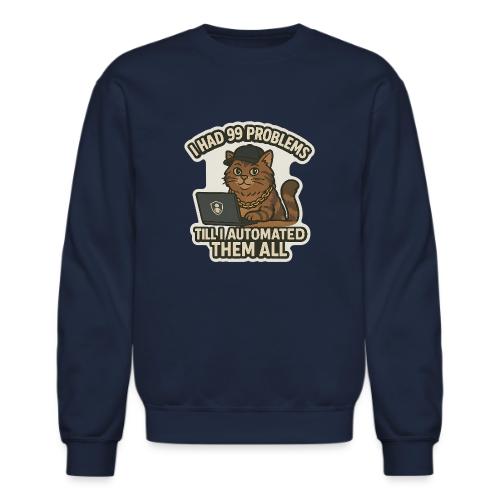 99 Problems Till I Automated Them All - Unisex Crewneck Sweatshirt