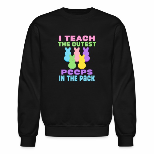 I Teach the Cutest Peeps in the Pack School Easter - Unisex Crewneck Sweatshirt