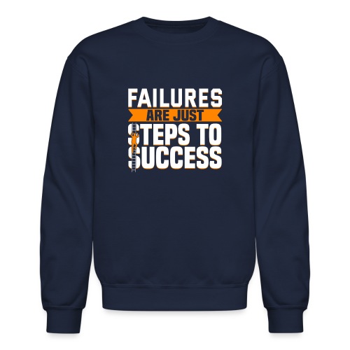 Failures Are Steps To Success - Unisex Crewneck Sweatshirt