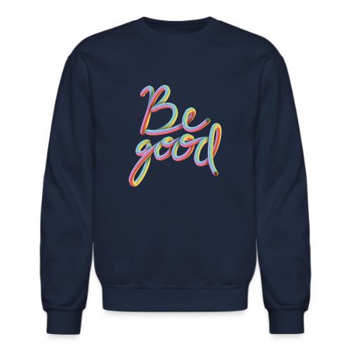 Be Good - Unisex Crewneck Sweatshirt