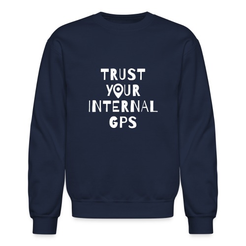 TRUST YOUR INTERNAL GPS - Unisex Crewneck Sweatshirt