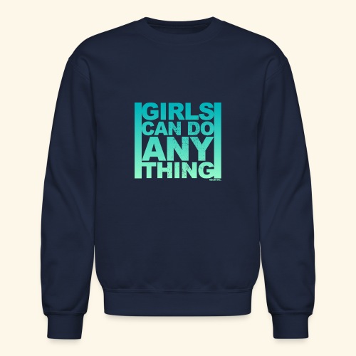 Girls can do anything, Woman, Feminism - Unisex Crewneck Sweatshirt