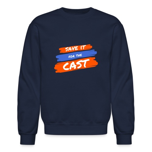 Save it for the Cast - Unisex Crewneck Sweatshirt