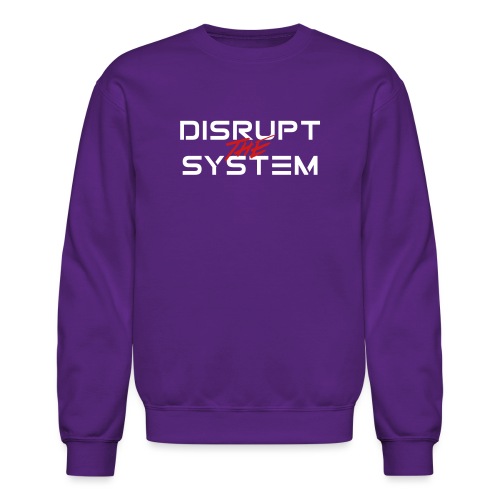 Disrupt The System - Unisex Crewneck Sweatshirt