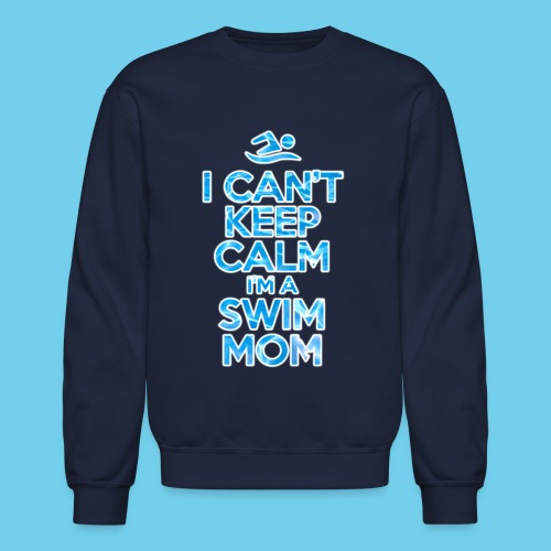 Can t keep calm I m a Swim Mom - Unisex Crewneck Sweatshirt