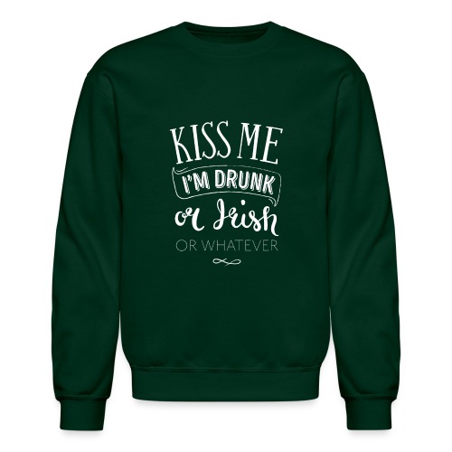 Kiss Me. I'm Drunk. Or Irish. Or Whatever. - Unisex Crewneck Sweatshirt