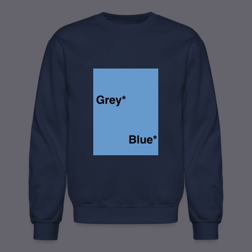 Grey* Blue* - Unisex Crewneck Sweatshirt
