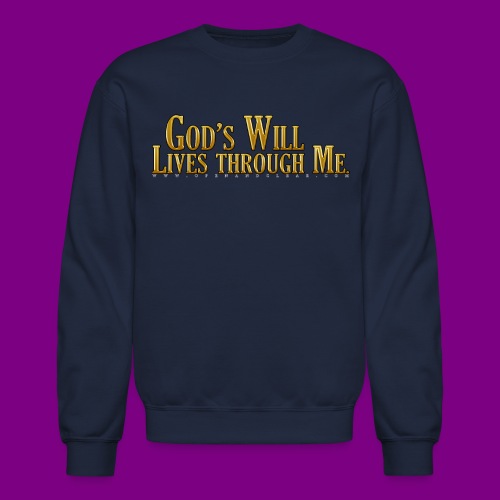God's will through me. - A Course in Miracles - Unisex Crewneck Sweatshirt