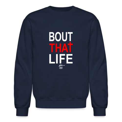 Bout That Life (white -good over dark colors) - Unisex Crewneck Sweatshirt