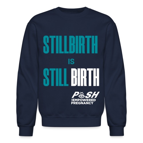Stillbirth is still BIRTH - Unisex Crewneck Sweatshirt