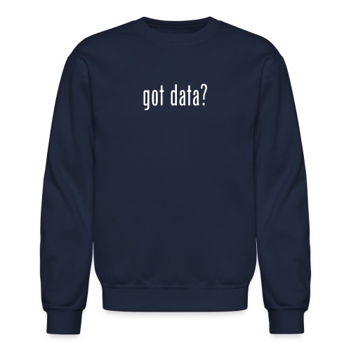 Got Data? - Unisex Crewneck Sweatshirt