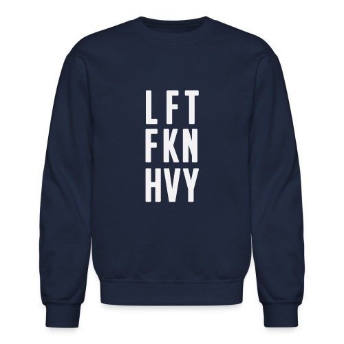 LFT FKN HVY - Unisex Crewneck Sweatshirt