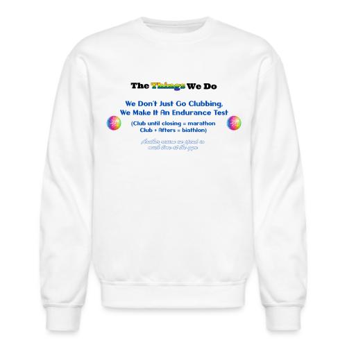 The Things We Do - Clubbing - Unisex Crewneck Sweatshirt