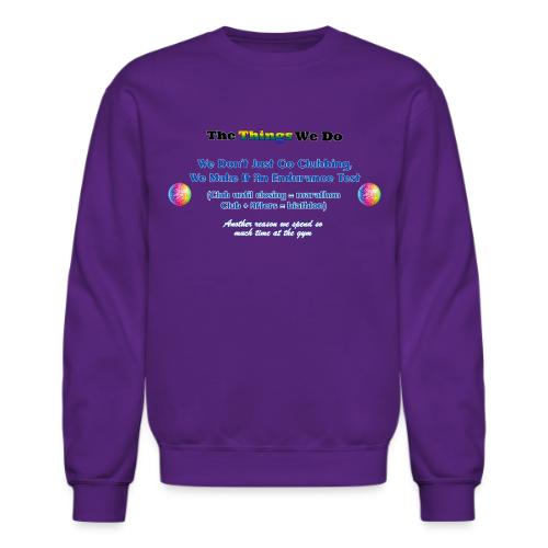 The Things We Do - Clubbing - Unisex Crewneck Sweatshirt