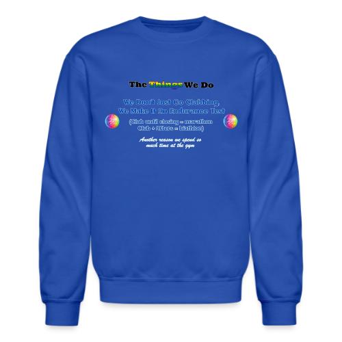The Things We Do - Clubbing - Unisex Crewneck Sweatshirt