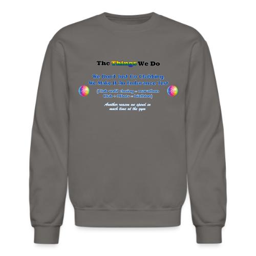 The Things We Do - Clubbing - Unisex Crewneck Sweatshirt
