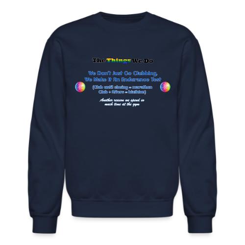 The Things We Do - Clubbing - Unisex Crewneck Sweatshirt