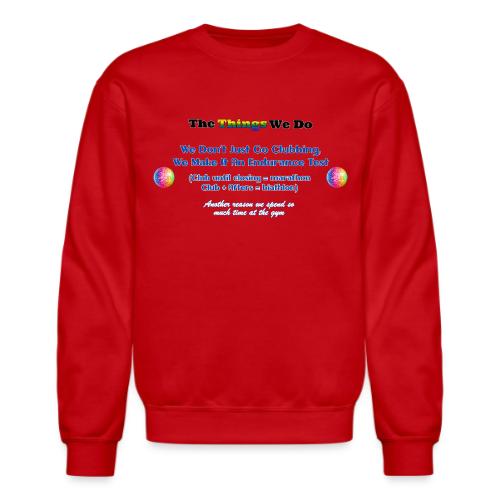 The Things We Do - Clubbing - Unisex Crewneck Sweatshirt