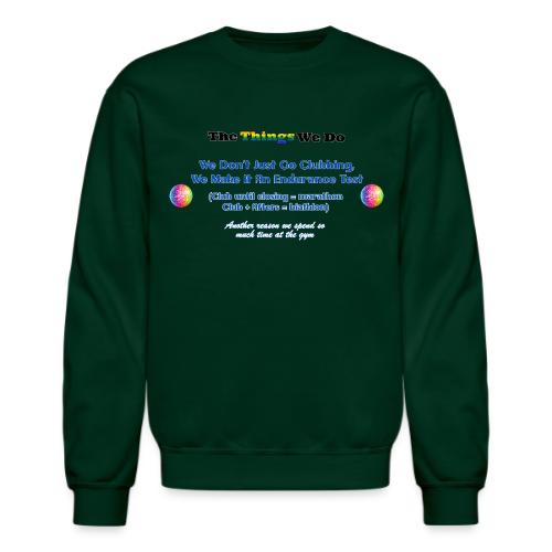 The Things We Do - Clubbing - Unisex Crewneck Sweatshirt