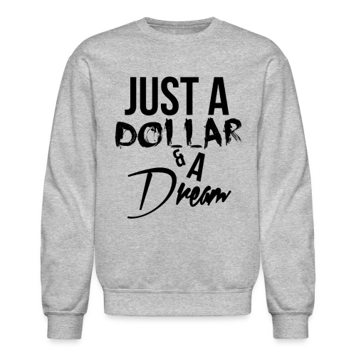 just a dollar a dream - Unisex Crewneck Sweatshirt