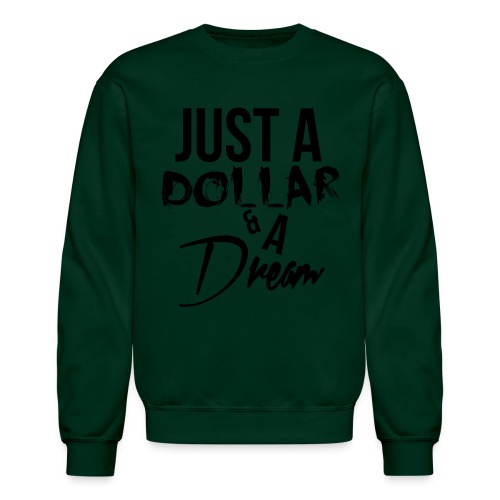 just a dollar a dream - Unisex Crewneck Sweatshirt