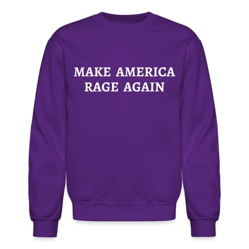 MAKE AMERICA RAGE AGAIN - Unisex Crewneck Sweatshirt