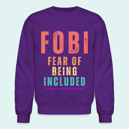 FOBI Fear of Being Included - Unisex Crewneck Sweatshirt