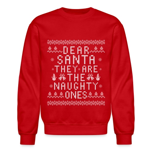 Dear Santa They Are The Naughty Ones Christmas - Unisex Crewneck Sweatshirt