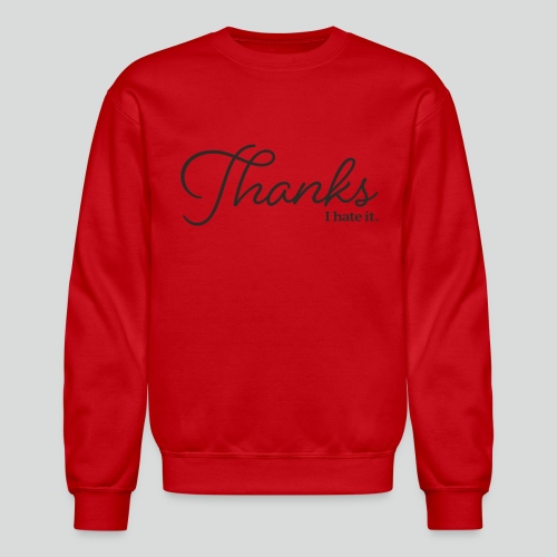 Thanks I Hate It: Black - Unisex Crewneck Sweatshirt