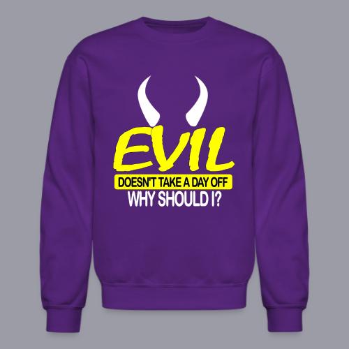 EVIL DOESN'T TAKE A DAY OFF - Unisex Crewneck Sweatshirt