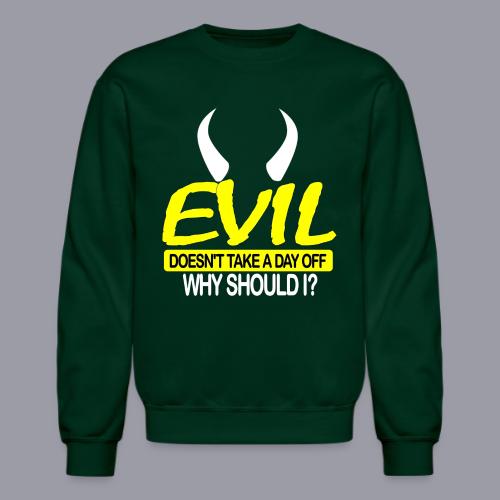 EVIL DOESN'T TAKE A DAY OFF - Unisex Crewneck Sweatshirt