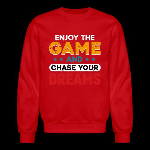 Enjoy The Game, Chase Your Dreams - Unisex Crewneck Sweatshirt