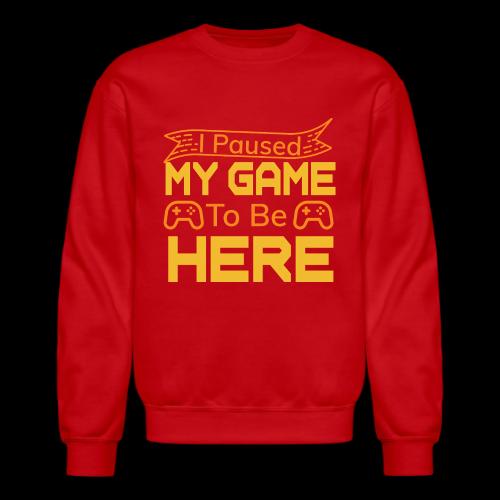 I Paused My Game To Be Here - Unisex Crewneck Sweatshirt