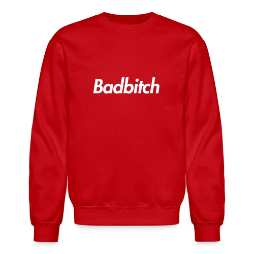 Bad Bitch Tee - Unisex Crewneck Sweatshirt
