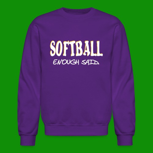 Softball Enough Said - Unisex Crewneck Sweatshirt