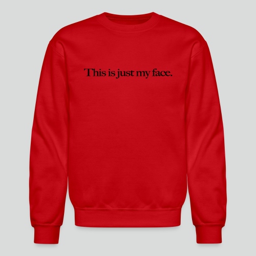 This is Just My Face - Unisex Crewneck Sweatshirt