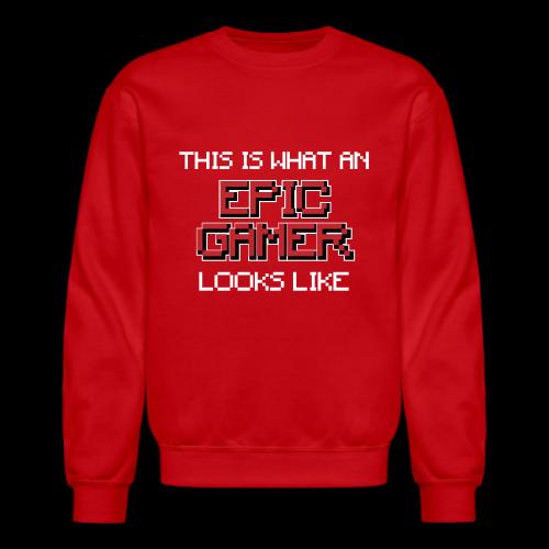 This Is What An Epic Gamer Looks Like Tee - Unisex Crewneck Sweatshirt