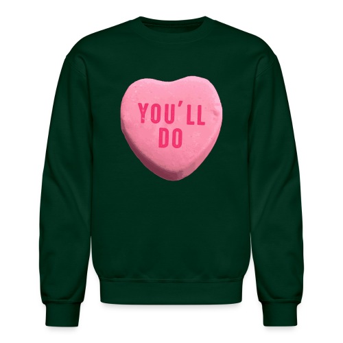 You ll Do Funny Valentines Day Candy Heart - Unisex Crewneck Sweatshirt