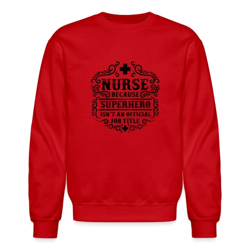 Nurse Funny Superhero Quote - Nursing Humor - Unisex Crewneck Sweatshirt