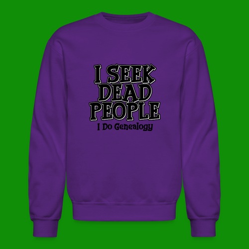 Seek Dead People Genealogy - Unisex Crewneck Sweatshirt