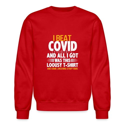 I Beat COVID-and All I Got Was This Lousy Costume - Unisex Crewneck Sweatshirt