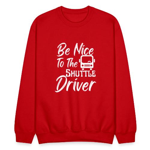 Be Nice To The Shuttle Driver Funny Bus Driver - Unisex Crewneck Sweatshirt