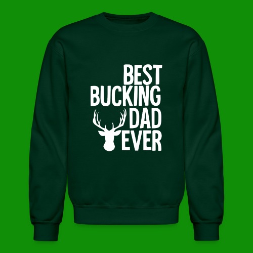 Best Bucking Dad Ever - Unisex Crewneck Sweatshirt
