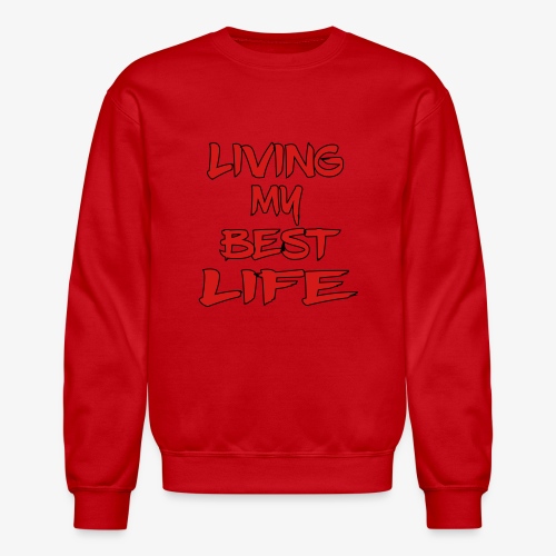 LIVING MY BEST LIFE - Unisex Crewneck Sweatshirt