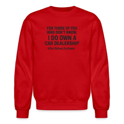 WE OWN A CAR DEALERSHIP!!!! - Unisex Crewneck Sweatshirt